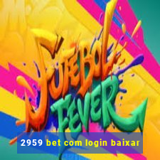 2959 bet com login baixar